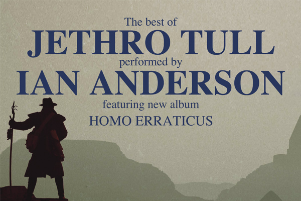 THE BEST OF JETHRO TULL PERFORMED BY IAN ANDERSON FEATURING NEW ALBUM HOMO ERRATICUS